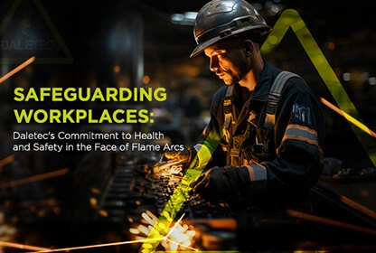 Safeguarding Workplaces: Daletec’s Commitment to Health and Safety in the Face of Flame & Electrical Arc Protection - Blogs
